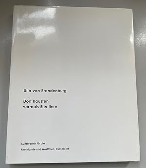 Ulla von Brandenburg: Dort hausten vormals Elentiere / Elk used to be common there. Kunstverein f...