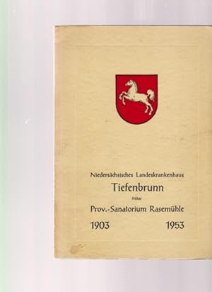 Niedersächsisches Landeskrankenhaus Tiefenbrunn; früher Prov.-Sanatorium Rasemühle. 1903 - 1953. ...