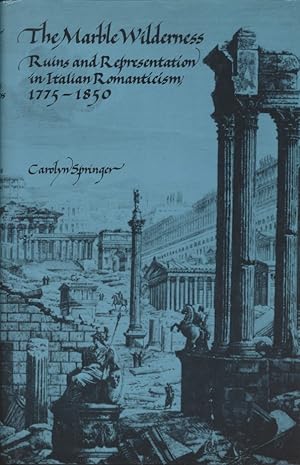 Seller image for The Marble Wilderness: Ruins and Representation in Italian Romanticism, 1775-1850 for sale by Fundus-Online GbR Borkert Schwarz Zerfa