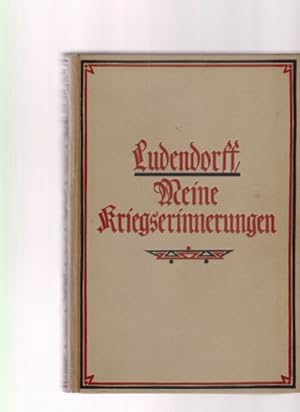 Meine Kriegserinnerungen 1914-1918. Erich Ludendorff. Mit zahlreichen Skizzen und Plänen. Durchge...