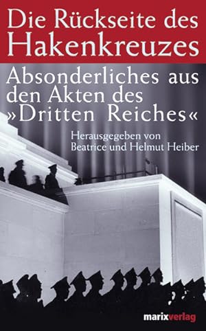 Imagen del vendedor de Die Rckseite des Hakenkreuzes: Absonderliches aus den Akten des "Dritten Reiches" a la venta por Gerald Wollermann