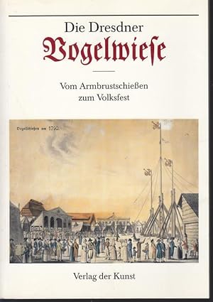 Image du vendeur pour Die Dresdner Vogelwiese. Vom Armbrustschieen zum Volksfest. mis en vente par Antiquariat Puderbach