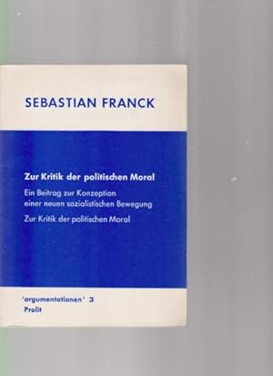 Zur Kritik der politischen Moral. Kritik des politischen Verhaltens. Ein Beitrag zur Konzeption e...