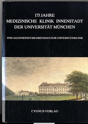 175 Jahre Medizinische Klinik Innenstadt der Universität München : vom allgemeinen Krankenhaus zu...