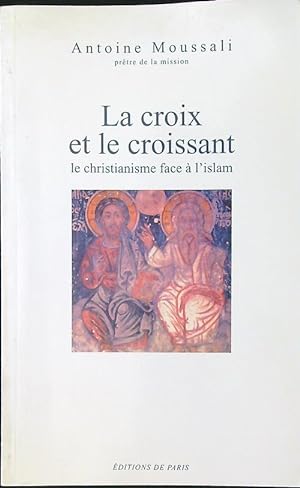 Image du vendeur pour La Croix et le croissant: Le christianisme face a l'islam mis en vente par Librodifaccia