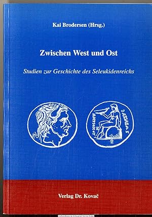 Zwischen West und Ost : Studien zur Geschichte des Seleukidenreichs