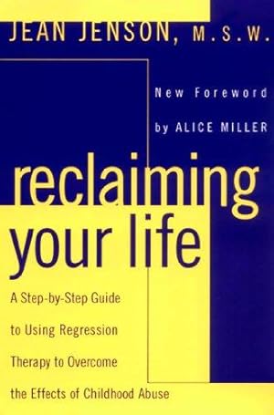 Image du vendeur pour Reclaiming Your Life: A Step-by-Step Guide to Using Regression Therapy to Overcome the Effects of Childhood Abuse mis en vente par WeBuyBooks 2