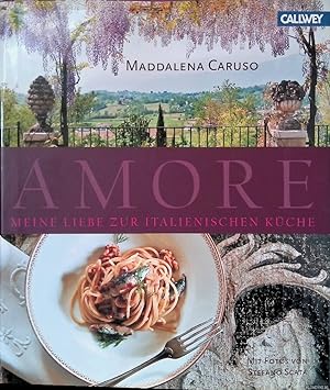 Seller image for Amore: meine Liebe zur Italienischen Kche: Kstliche Rezepte fr Familie und Freunde for sale by Klondyke