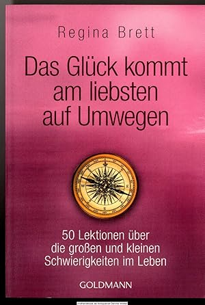 Bild des Verkufers fr Das Glck kommt am liebsten auf Umwegen : 50 Lektionen ber die groen und kleinen Schwierigkeiten im Leben zum Verkauf von Dennis Wolter