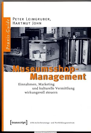 Museumsshop-Management : Einnahmen, Marketing und kulturelle Vermittlung wirkungsvoll steuern ; e...