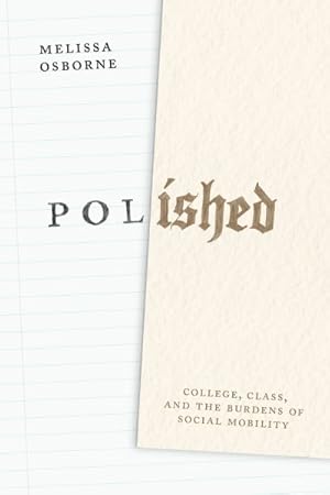 Seller image for Polished : College, Class, and the Burdens of Social Mobility for sale by GreatBookPrices