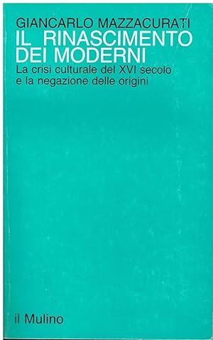 Immagine del venditore per Il rinascimento dei moderni. La crisi culturale del XVI secolo e la negazione delle origini venduto da Libreria sottomarina - Studio Bibliografico