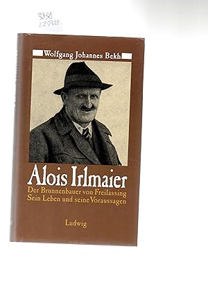 Bild des Verkufers fr Alois Irlmaier. Der Brunnenbauer von Freilassing. Sein Leben und seine Voraussagen. zum Verkauf von Antiquariat time