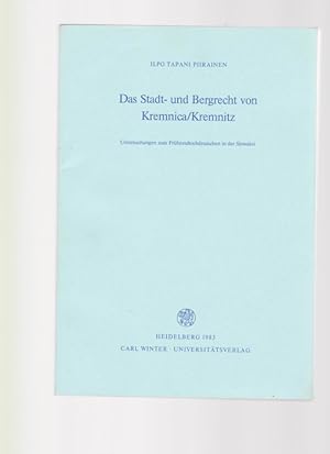 Das Stadt- und Bergrecht von Kremnica / Kremnitz. Untersuchungen zum Frühneuhochdeutschen in der ...