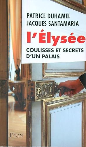 Bild des Verkufers fr L'elysee. Coulisses et secrets d'un palais zum Verkauf von Librodifaccia
