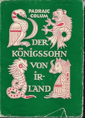 Bild des Verkufers fr Der Knigssohn von Irland. Padraic Colum. bers. aus d. Engl. von Konrad Sandkhler. Initialen von Marianne Haelssig. Geleitw. von Karl von Metzradt zum Verkauf von Versandantiquariat Sylvia Laue