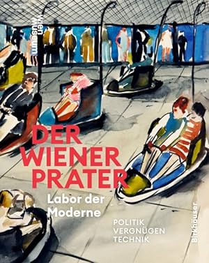 Seller image for Der Wiener Prater. Labor Der Moderne : Politik - Vergngen - Technik -Language: german for sale by GreatBookPrices