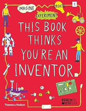 Bild des Verkufers fr This Book Thinks You're an Inventor: Imagine  Experiment  Create: 3 zum Verkauf von WeBuyBooks