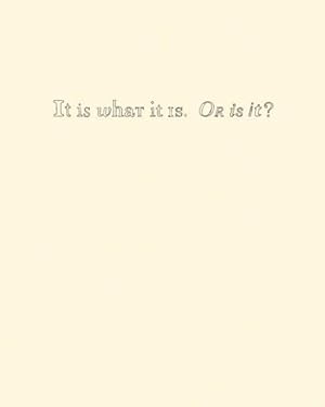 Image du vendeur pour It Is What It Is. Or Is It? mis en vente par GreatBookPricesUK