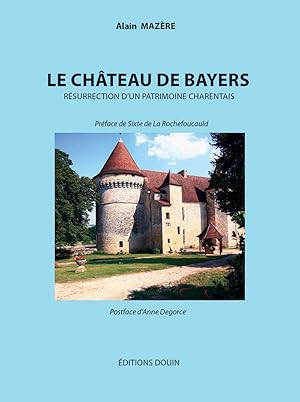 Image du vendeur pour Le chteau de Bayers : rsurrection d'un patrimoine charentais / Alain Mazre mis en vente par Librairie Douin