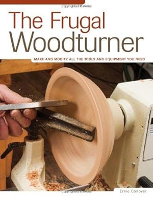 Seller image for Frugal Woodturner, The: Make and Modify All the Tools and Equipment You Need for sale by WeBuyBooks