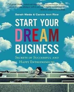 Immagine del venditore per Start Your Dream Business : Secrets of Successful and Happy Entrepreneurs venduto da GreatBookPrices