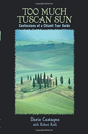 Immagine del venditore per Too Much Tuscan Sun: Confessions of a Chianti Tour Guide venduto da WeBuyBooks
