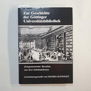 Zur Geschichte der Göttinger Universitätsbibliothek : zeitgenöss. Berichte aus 3 Jh.