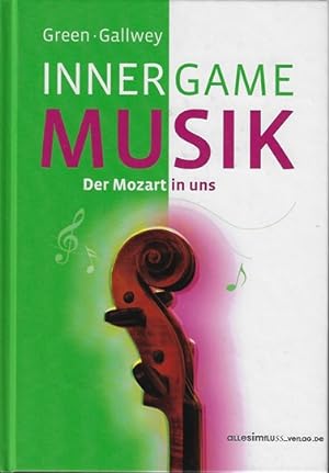 Bild des Verkufers fr Inner game Musik : der Mozart in uns. Barry Green ; W. Timothy Gallwey. [bers. von Gerhard Hamann] zum Verkauf von Versandantiquariat Sylvia Laue