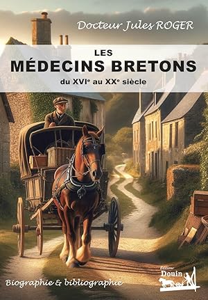 Seller image for Les mdecins bretons du XVIe au XXe sicles - Biographie & bibliographie for sale by Librairie Douin