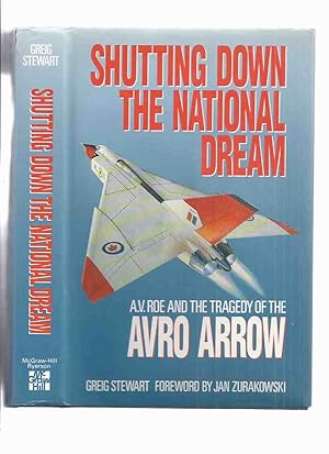 Seller image for Shutting Down the National Dream: A V Roe and the Tragedy of the AVRO ARROW ---by Greig Stewart (signed to an AVRO Employee ) for sale by Leonard Shoup