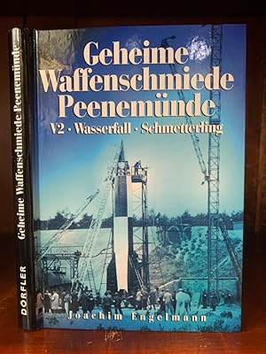 Geheime Waffenschmiede Peenemünde : V2, Wasserfall, Schmetterling. Geheime Waffenschmiede Peenemü...