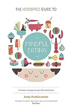 Image du vendeur pour The Headspace Guide to. Mindful Eating: 10 Days to Finding Your Ideal Weight mis en vente par WeBuyBooks