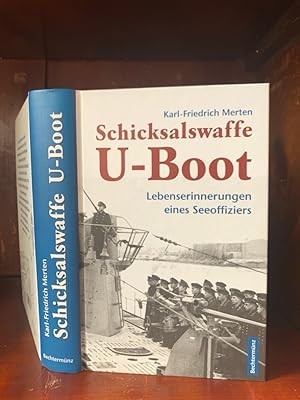 Schicksalswaffe U-Boot. Lebenserinnerungen eines Seeoffiziers.