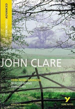 Seller image for Selected Poems of John Clare: York Notes Advanced everything you need to catch up, study and prepare for and 2023 and 2024 exams and assessments: . prepare for 2021 assessments and 2022 exams for sale by WeBuyBooks