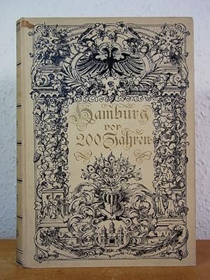 Hamburg vor 200 Jahren. Gesammelte Vorträge von Th. Schrader, Karl Jacoby, K. J. W. Wolters, Otto...