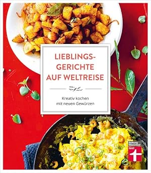 Bild des Verkufers fr Lieblingsgerichte auf Weltreise: Aromen fr den Alltag - Duftende Wrze vom Mittelmeer - Indisch Inspiriertes - Sdostasiens Gewrzkche - Wrzideen aus Sdamerika: Kreativ kochen mit neuen Gewrzen zum Verkauf von Modernes Antiquariat - bodo e.V.