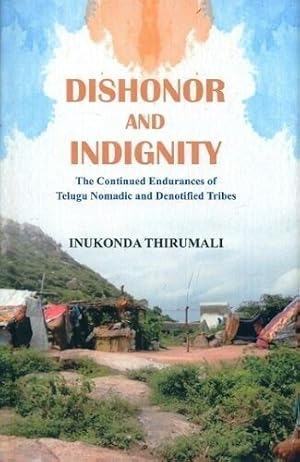 Seller image for Dishonor and Indignity: The Continued Endurances of Telugu Nomadic and Denotified Tribes for sale by Vedams eBooks (P) Ltd