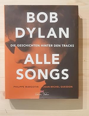 Bob Dylan - alle Songs : die Geschichten hinter den Tracks. Philippe Margotin ; Jean-Michel Guesd...