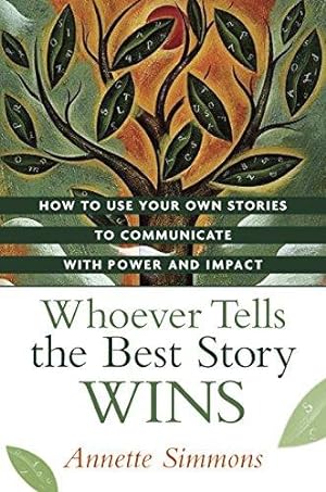 Seller image for Whoever Tells the Best Story Wins: How to Find, Develop, and Deliver Stories to Communicate with Power and Impact for sale by WeBuyBooks