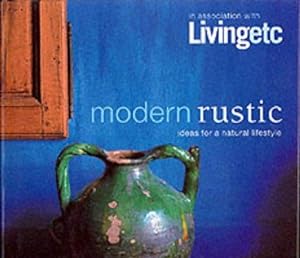 Bild des Verkufers fr Modern Rustic: Ideas for a Natural Lifestyle (Living etc) zum Verkauf von WeBuyBooks