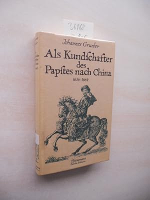 Als Kundschafter des Papstes nach China. 1656 - 1664. Die erste Durchquerung Tibets.