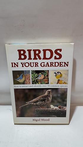 Bild des Verkufers fr Birds In Your Garden: How To Attract And Identify Over 70 Common Species zum Verkauf von Cambridge Rare Books