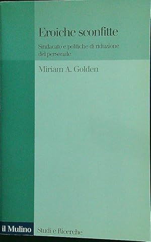 Immagine del venditore per Eroiche sconfitte. Sindacato e politiche di riduzione del personale venduto da Librodifaccia