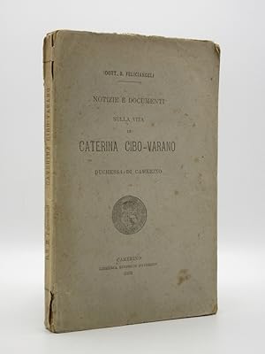 Notizie e Documenti sulla Vita di Caterina Cibo-Varano, Duchessa di Camerino: (Caterina Cybo) [SI...