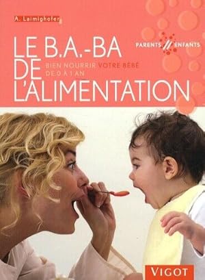 Image du vendeur pour Le B.A.-BA de l'alimentation : Bien nourrir votre bb de 0  1 an mis en vente par Dmons et Merveilles