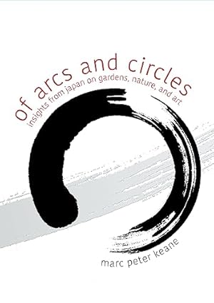 Bild des Verkufers fr Of Arcs and Circles: Insights from Japan on Gardens, Nature, and Art zum Verkauf von WeBuyBooks