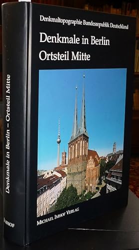 Denkmaltopographie Bundesrepublik Deutschland. Denkmale in Berlin: Bezirk Mitte. Ortsteil Mitte. ...