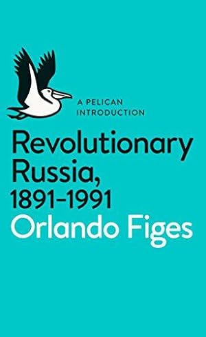 Seller image for Revolutionary Russia, 1891-1991: A Pelican Introduction (Pelican Books) for sale by WeBuyBooks