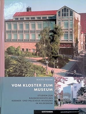 Imagen del vendedor de Vom Kloster zum Museum: Studien zur Baugeschichte des Roemer- und Pelizaeus-Museums in Hildesheim a la venta por Klondyke